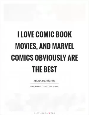 I love comic book movies, and Marvel Comics obviously are the best Picture Quote #1
