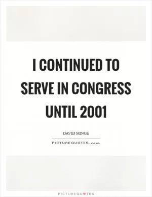 I continued to serve in Congress until 2001 Picture Quote #1