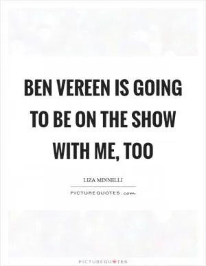 Ben Vereen is going to be on the show with me, too Picture Quote #1