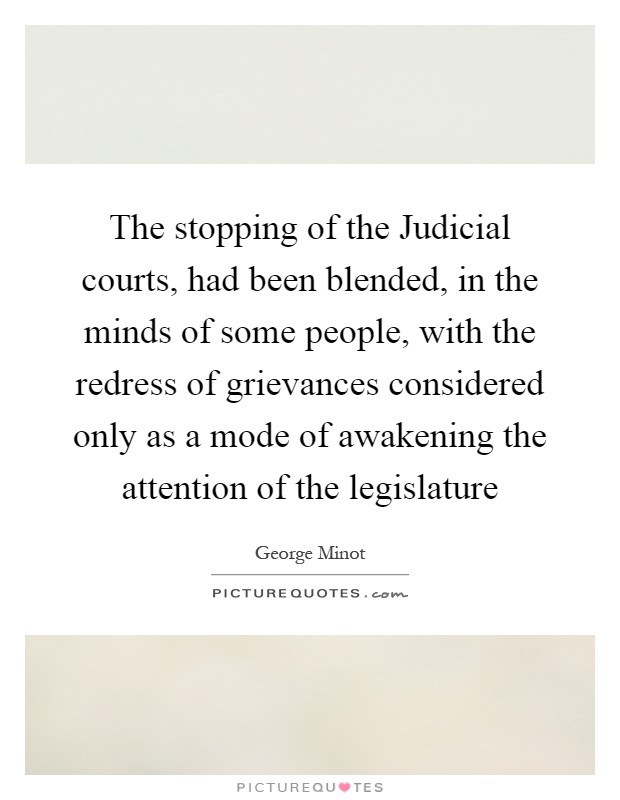The stopping of the Judicial courts, had been blended, in the minds of some people, with the redress of grievances considered only as a mode of awakening the attention of the legislature Picture Quote #1