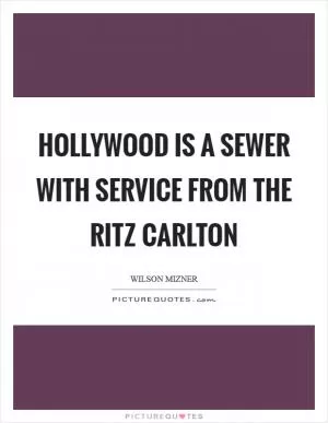Hollywood is a sewer with service from the Ritz Carlton Picture Quote #1