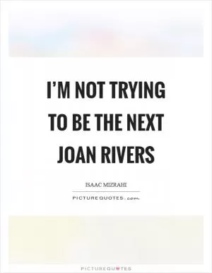 I’m not trying to be the next Joan Rivers Picture Quote #1