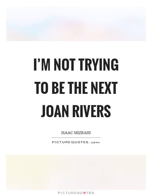 I'm not trying to be the next Joan Rivers Picture Quote #1