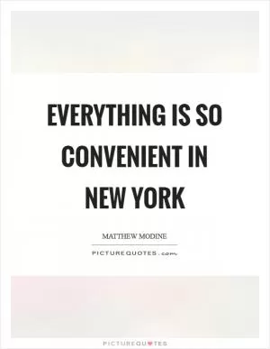 Everything is so convenient in New York Picture Quote #1