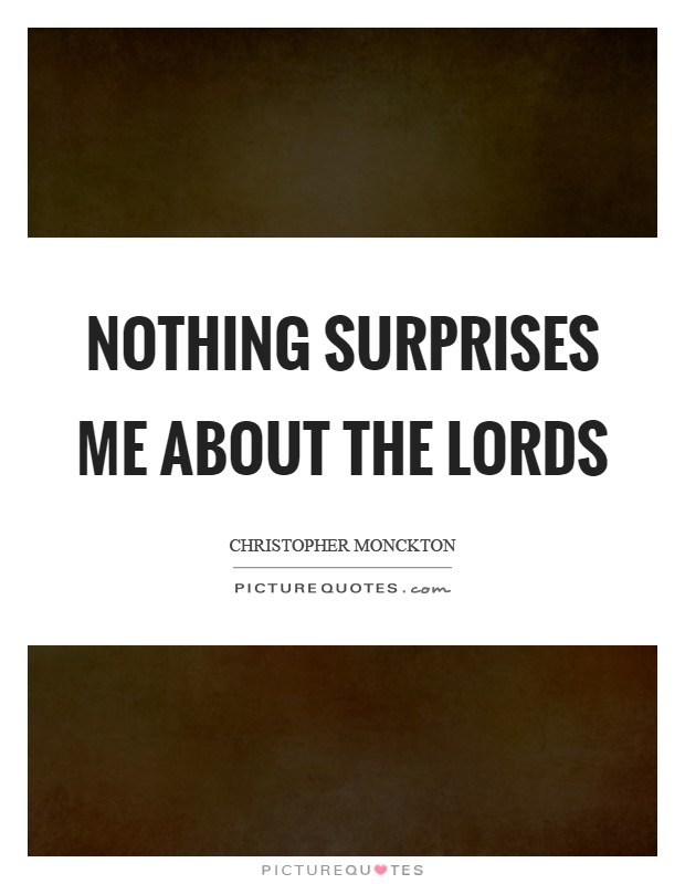 Nothing surprises me about the Lords Picture Quote #1