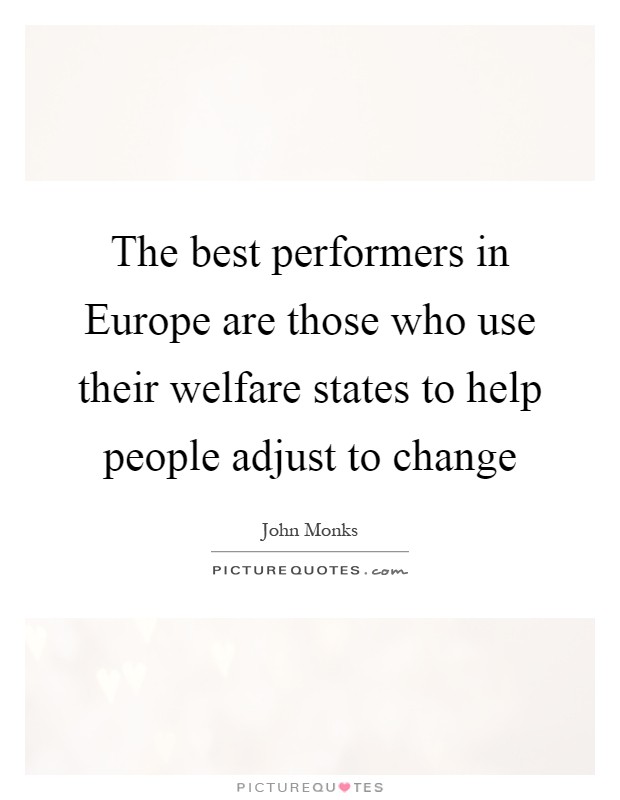 The best performers in Europe are those who use their welfare states to help people adjust to change Picture Quote #1
