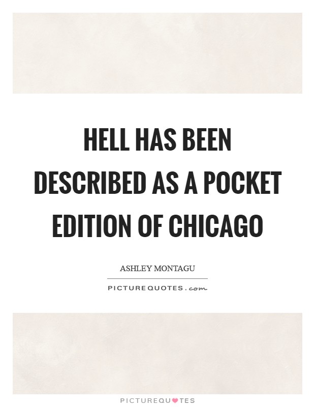 Hell has been described as a pocket edition of Chicago Picture Quote #1
