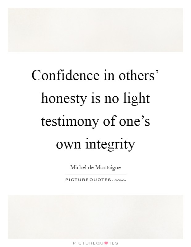 Confidence in others’ honesty is no light testimony of one’s own integrity Picture Quote #1