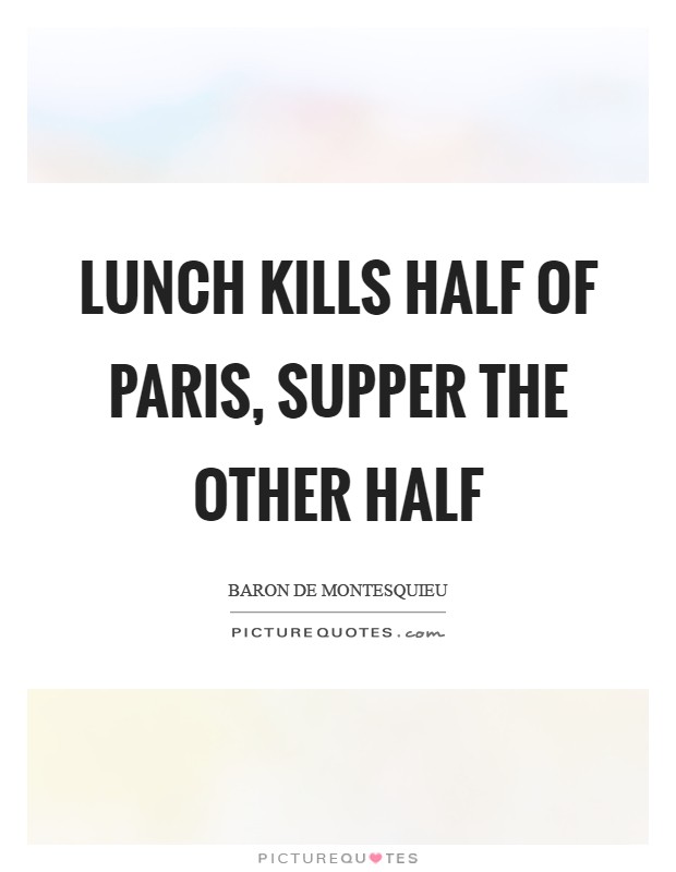 Lunch kills half of Paris, supper the other half Picture Quote #1