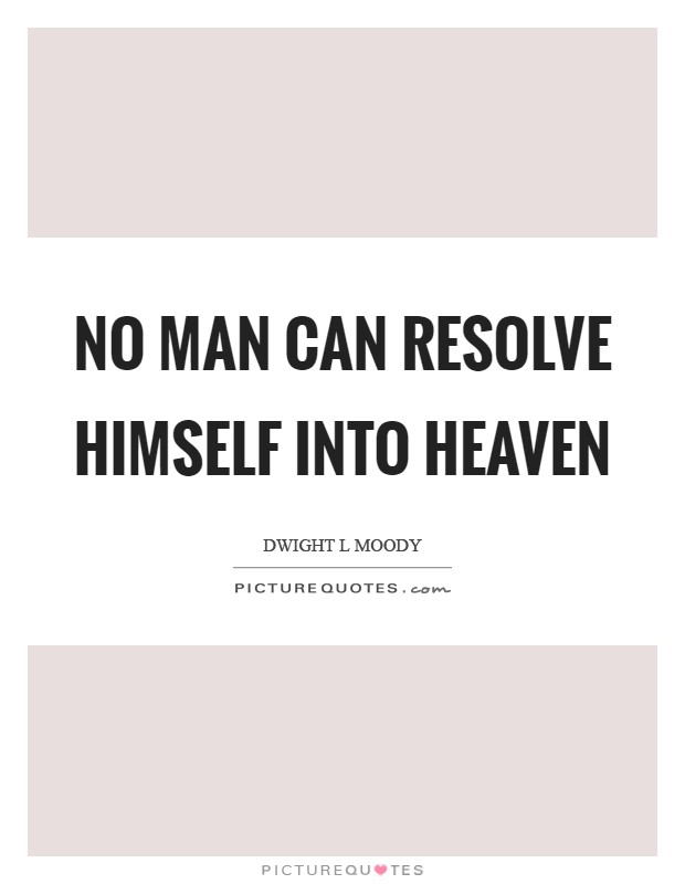 No man can resolve himself into Heaven Picture Quote #1