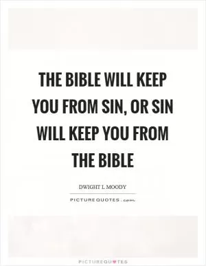 The Bible will keep you from sin, or sin will keep you from the Bible Picture Quote #1