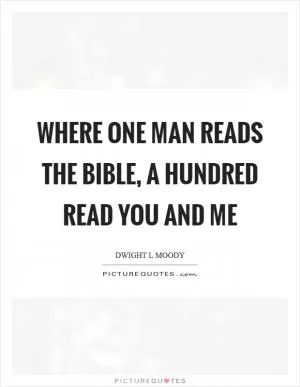 Where one man reads the Bible, a hundred read you and me Picture Quote #1