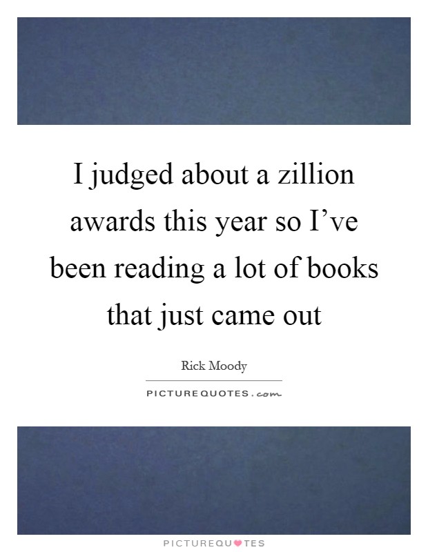 I judged about a zillion awards this year so I've been reading a lot of books that just came out Picture Quote #1