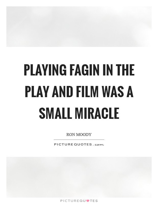Playing Fagin in the play and film was a small miracle Picture Quote #1