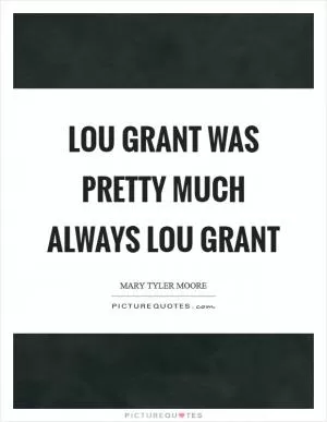 Lou Grant was pretty much always Lou Grant Picture Quote #1