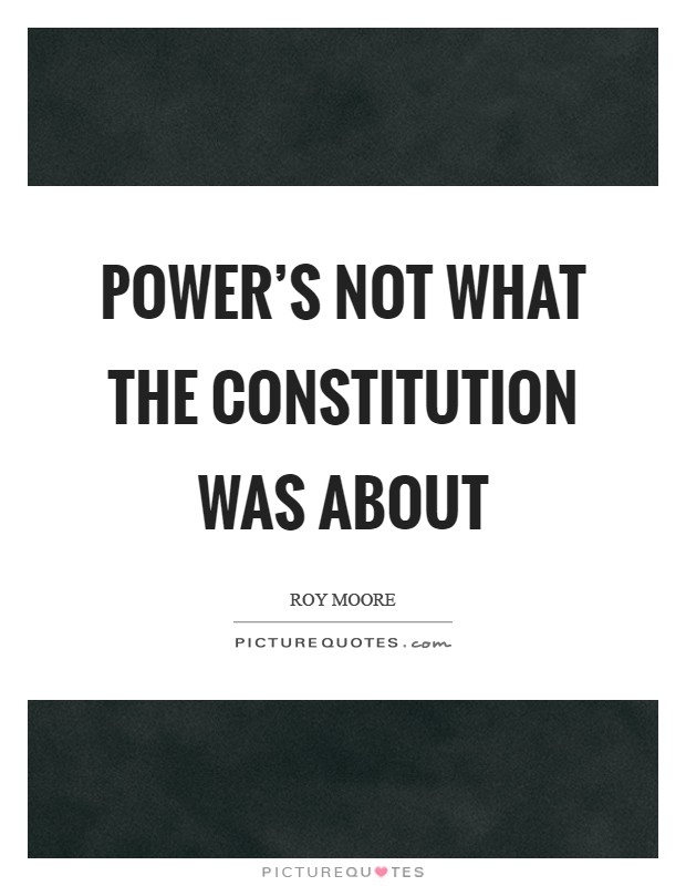 Power's not what the Constitution was about Picture Quote #1