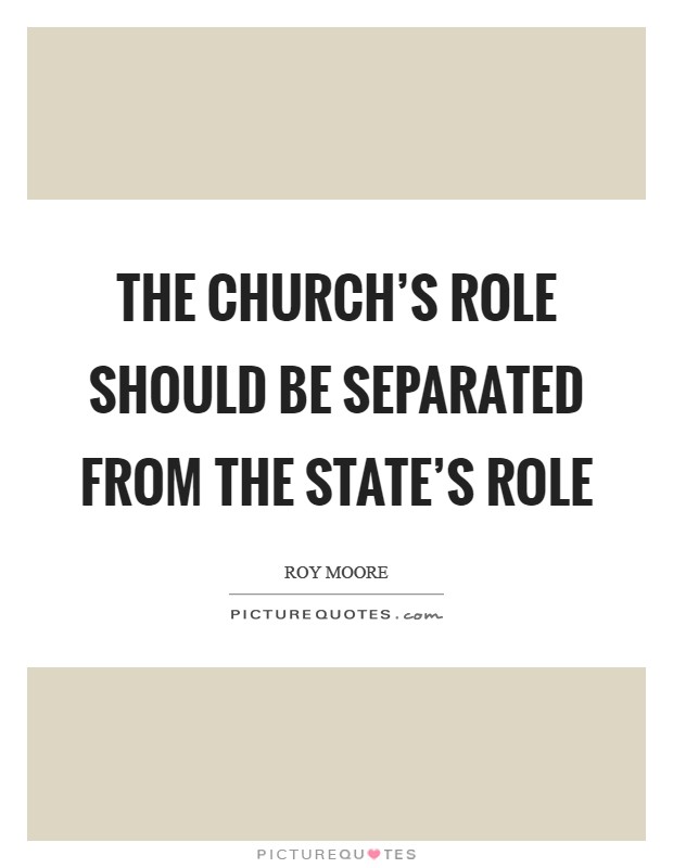 The Church's role should be separated from the state's role Picture Quote #1