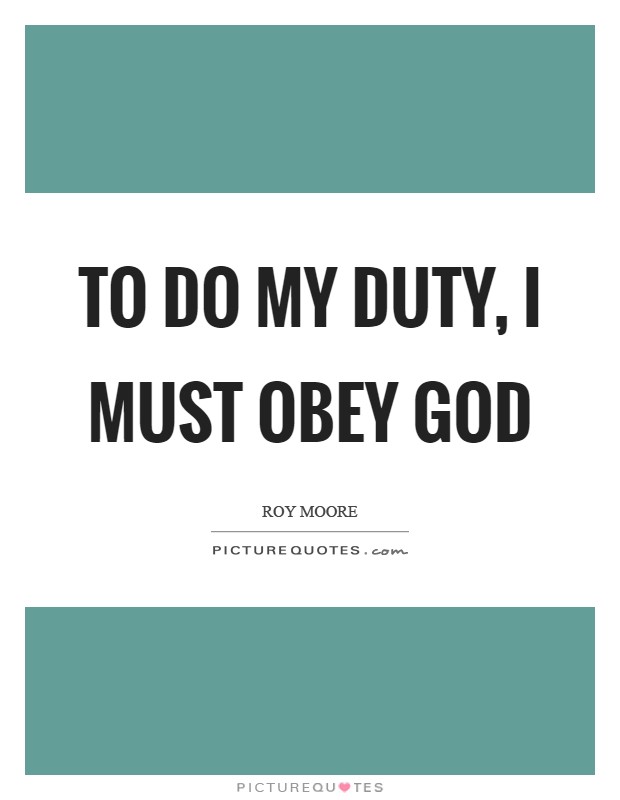 To do my duty, I must obey God Picture Quote #1