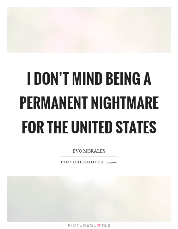 I don't mind being a permanent nightmare for the United States Picture Quote #1