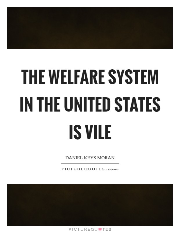 The welfare system in the United States is vile Picture Quote #1