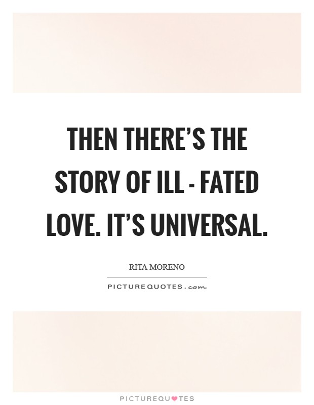 Then there's the story of ill - fated love. It's universal Picture Quote #1