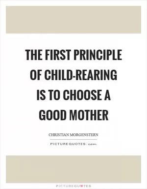 The first principle of child-rearing is to choose a good mother Picture Quote #1