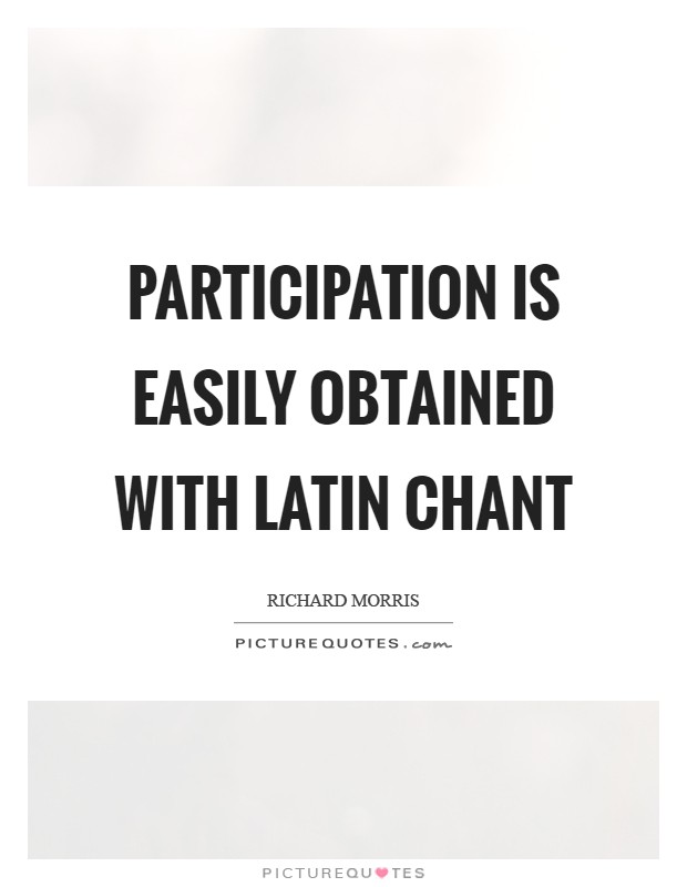 Participation is easily obtained with Latin chant Picture Quote #1