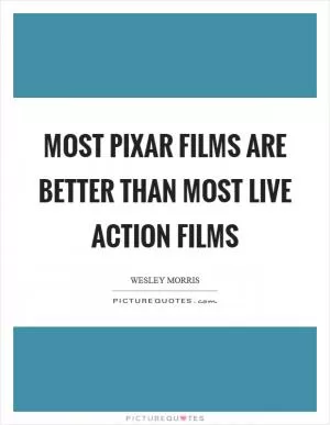Most Pixar films are better than most live action films Picture Quote #1