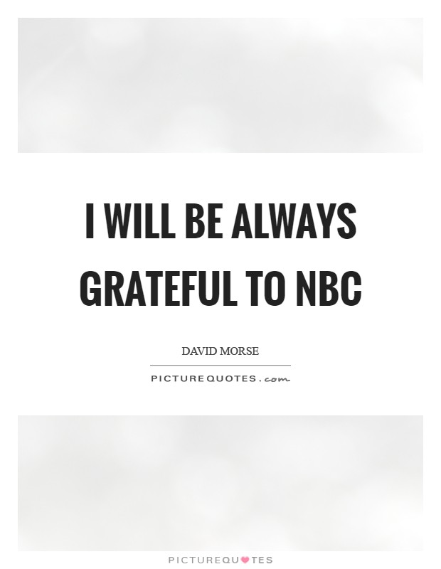 I will be always grateful to NBC Picture Quote #1