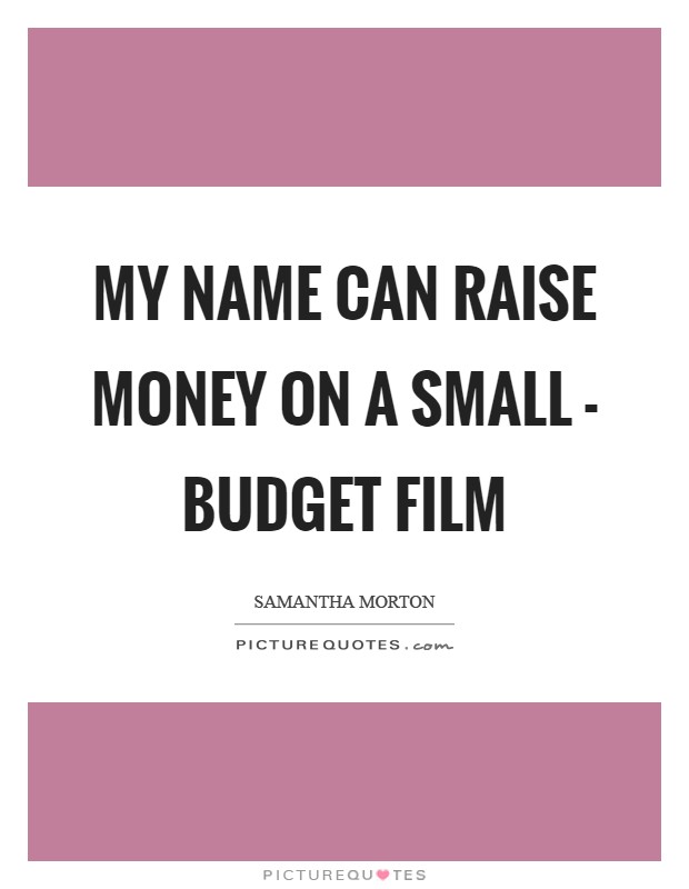 My name can raise money on a small - budget film Picture Quote #1