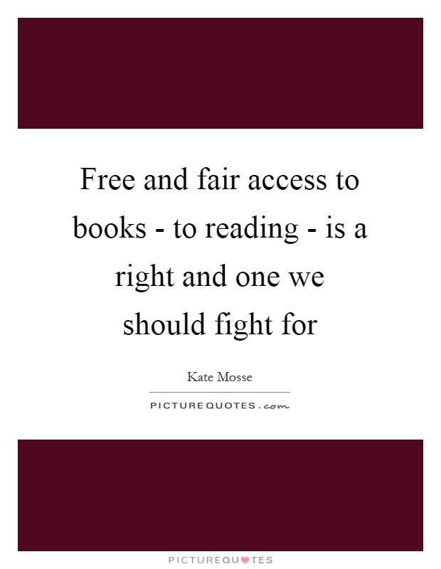 Free and fair access to books - to reading - is a right and one we should fight for Picture Quote #1