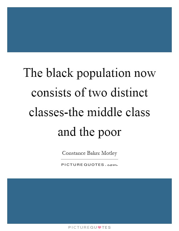 The black population now consists of two distinct classes-the middle class and the poor Picture Quote #1
