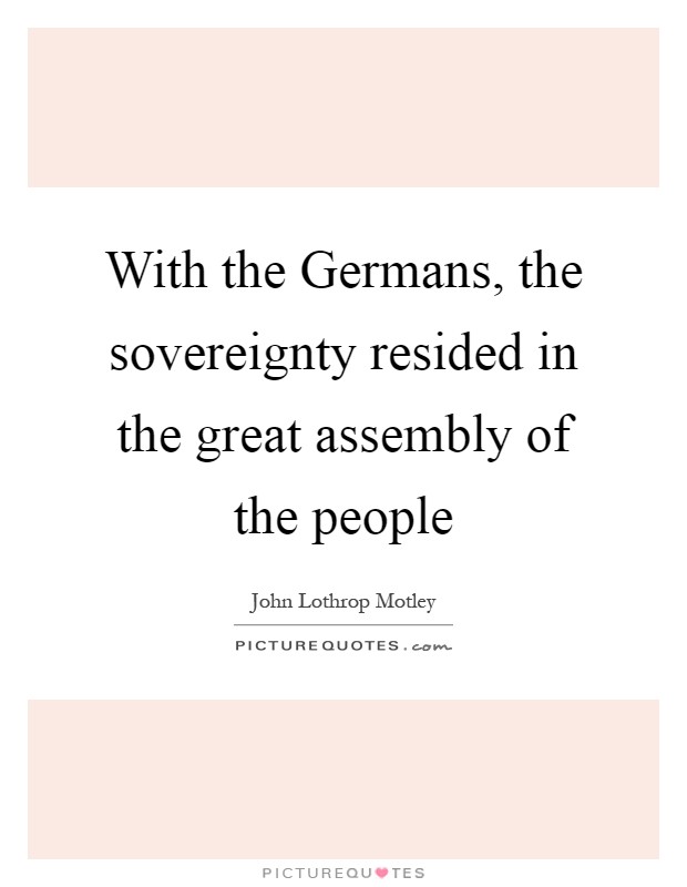 With the Germans, the sovereignty resided in the great assembly of the people Picture Quote #1