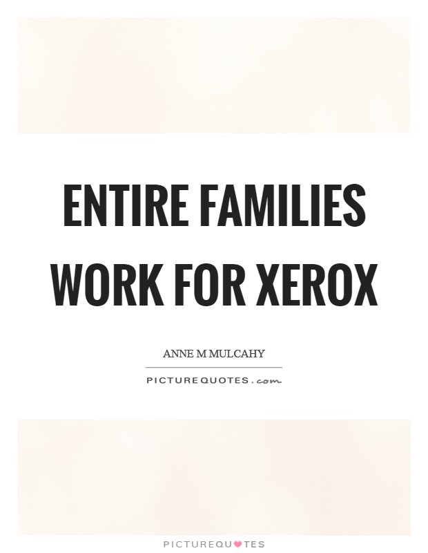 Entire families work for Xerox Picture Quote #1