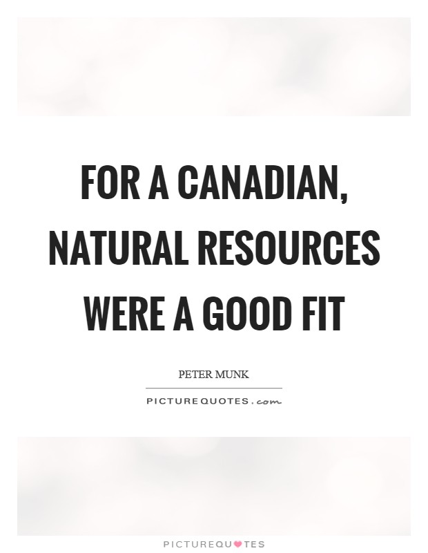 For a Canadian, natural resources were a good fit Picture Quote #1
