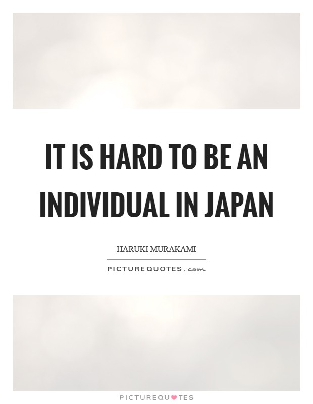 It is hard to be an individual in Japan Picture Quote #1