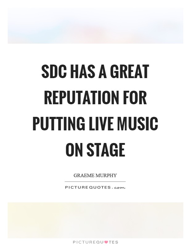 SDC has a great reputation for putting live music on stage Picture Quote #1