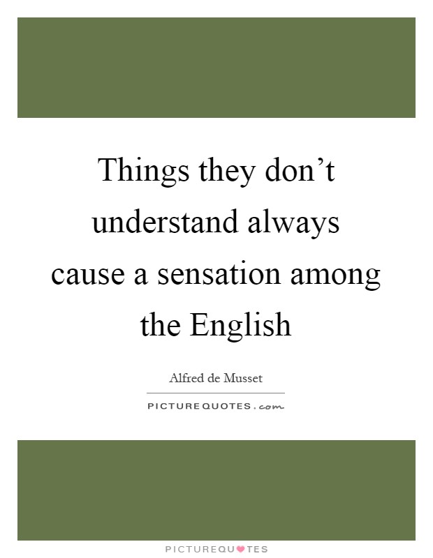 Things they don't understand always cause a sensation among the English Picture Quote #1
