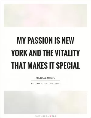My passion is New York and the vitality that makes it special Picture Quote #1