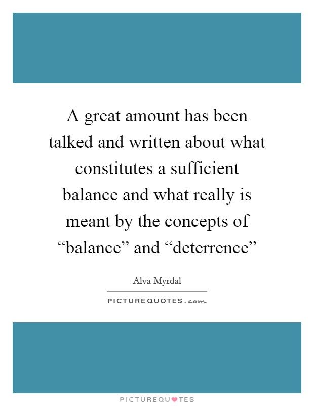A great amount has been talked and written about what constitutes a sufficient balance and what really is meant by the concepts of “balance” and “deterrence” Picture Quote #1