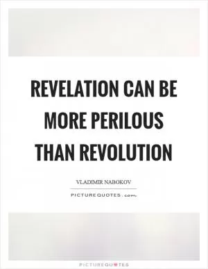 Revelation can be more perilous than Revolution Picture Quote #1