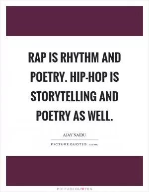 Rap is rhythm and poetry. Hip-hop is storytelling and poetry as well Picture Quote #1
