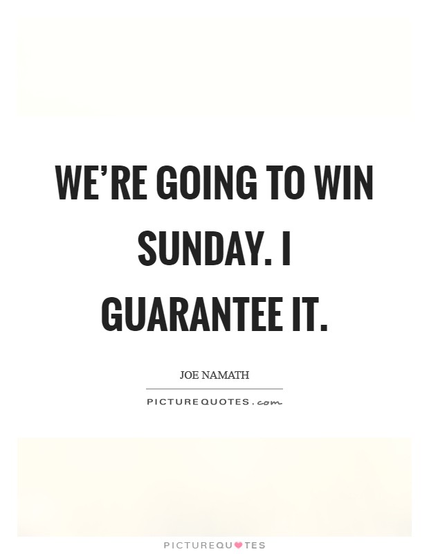 We're going to win Sunday. I guarantee it Picture Quote #1