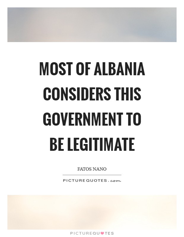 Most of Albania considers this Government to be legitimate Picture Quote #1