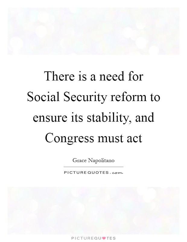 There is a need for Social Security reform to ensure its stability, and Congress must act Picture Quote #1