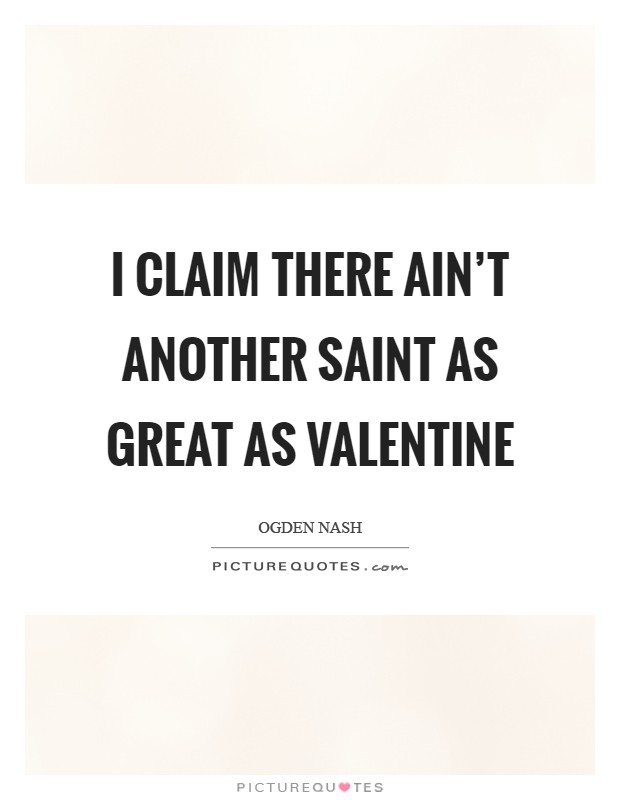 I claim there ain't Another Saint As great as Valentine Picture Quote #1