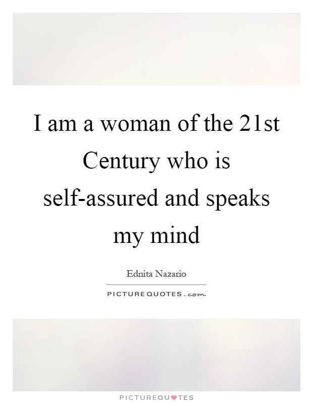 I am a woman of the 21st Century who is self-assured and speaks my mind Picture Quote #1