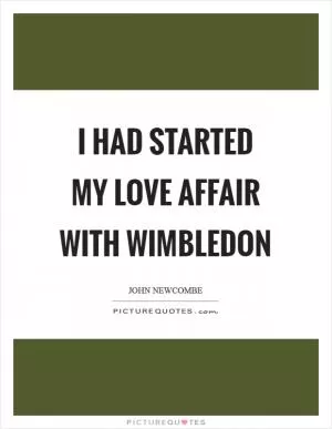 I had started my love affair with Wimbledon Picture Quote #1