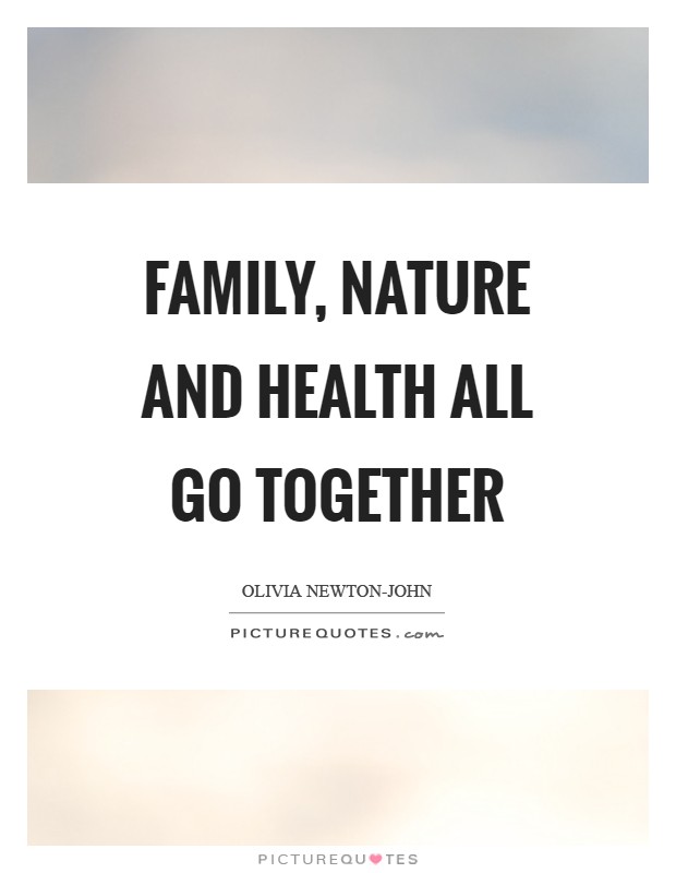 Family, nature and health all go together Picture Quote #1