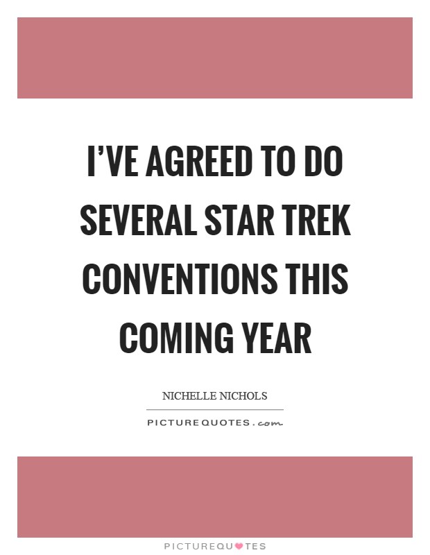 I've agreed to do several Star Trek conventions this coming year Picture Quote #1